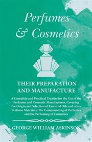 Perfumes and cosmetics : their preparation and manufacture cover image