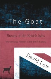The goat. Breeds of the British Isles (Domesticated Animals of the British Islands) cover image