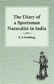 The diary of a sportsman naturalist in India cover image