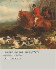 Hunting lays and hunting ways : an anthology of the chase cover image