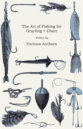 Cover image for The Art of Fishing for Grayling & Charr