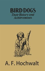 Bird dogs : their history and achievements cover image