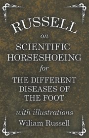 Russell on scientific horseshoeing for the different diseases of the foot with illustrations cover image