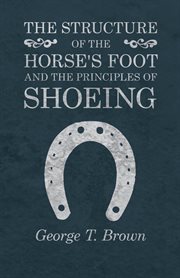 The structure of the horse's foot and the principles of shoeing cover image