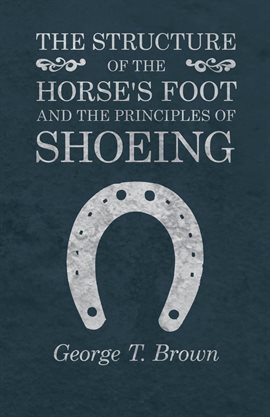 Cover image for The Structure of the Horse's Foot and the Principles of Shoeing