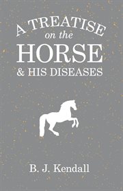 A Treatise on the horse and his diseases cover image