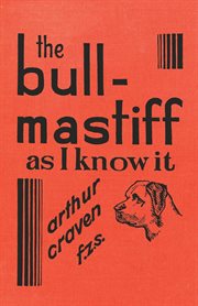 The bull-mastiff as i know it. With Hints for all who are Interested in the Breed cover image