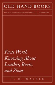 Facts worth knowing about leather, boots, and shoes cover image
