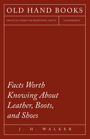 Facts Worth Knowing About Leather, Boots, and Shoes cover image