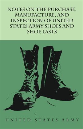 Cover image for Notes on the Purchase, Manufacture, and Inspection of United States Army Shoes and Shoe Lasts