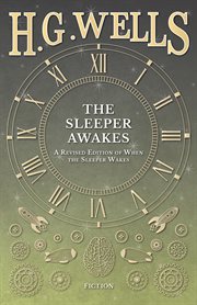 Sleeper Awakes - A Revised Edition of When the Sleeper Wakes cover image
