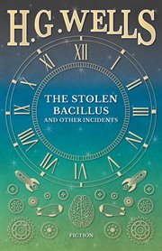 The stolen bacillus: and other incidents cover image