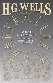 What is coming?: a forecast of things after the war cover image