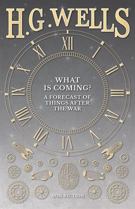 Cover image for What is Coming? A Forecast of Things after the War