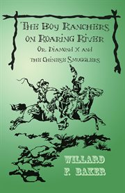 The boy ranchers on Roaring river : or, Diamond X and the Chinese smugglers cover image