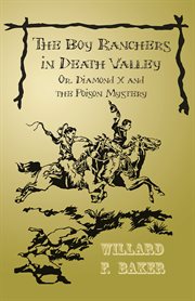 The boy ranchers in Death Valley : or Diamond X and the poison mystery cover image