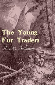 Snowflakes and sunbeams, or, The young fur traders : a tale of the far north cover image