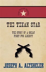 The Texan star : the story of a great fight for liberty cover image