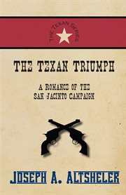 The Texan triumph : a romance of the San Jacinto campaign cover image