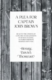 A plea for Captain John Brown ;: After the death of John Brown ; The last days of John Brown cover image