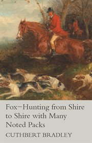 Fox-hunting from shire to shire with many noted packs cover image