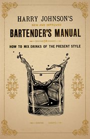 New and Improved Bartender's Manual : Or How To Mix Drinks Of The Present Style cover image