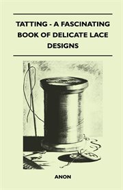 Tatting - A Fascinating Book of Delicate Lace Designs cover image
