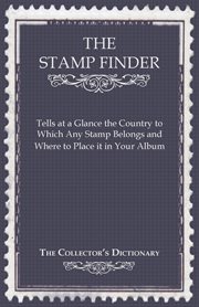 The stamp finder - tells at a glance the country to which any stamp belongs and where to place it.... The Collector's Dictionary cover image