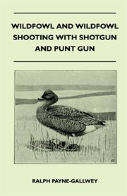 Wildfowl and wildfowl shooting with shotgun and punt gun cover image