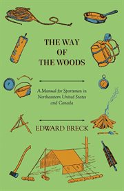 The way of the woods; : a manual for sportsmen in northeastern United States and Canada ... with 80 illustrations cover image