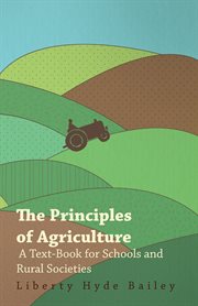 Principles of Agriculture - A Text-Book for Schools and Rural Societies cover image