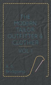 The modern tailor outfitter and clothier - vol. i cover image