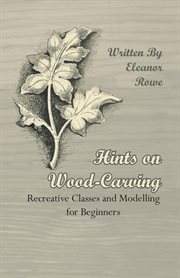 Hints on wood-carving : recreative classes and modeling for beginners cover image