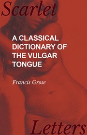 A classical dictionary of the vulgar tongue cover image