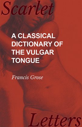 Cover image for A Classical Dictionary of the Vulgar Tongue