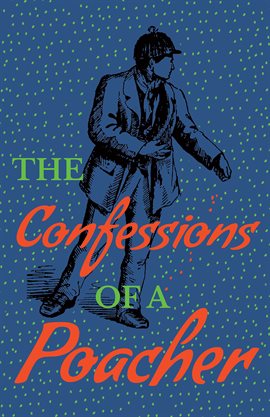 Cover image for The Confessions of a Poacher