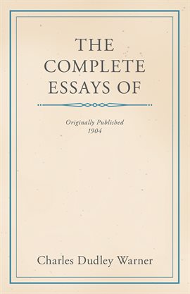 Cover image for The Complete Essays of Charles Dudley Warner