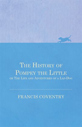 Cover image for The History of Pompey the Little, or The Life and Adventures of a Lap-Dog