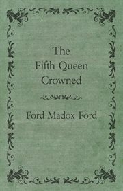 The fifth queen ; Privy seal ; The fifth queen crowned cover image