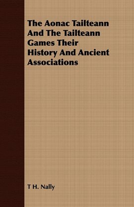 Cover image for The Aonac Tailteann And The Tailteann Games Their History And Ancient Associations