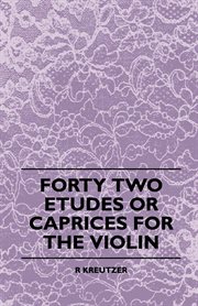 Forty Two Etudes Or Caprices For The Violin cover image