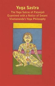 Yoga sastra. The Yoga Sutras of Patanjali Examined with a Notice of Swami Vivekananda's Yoga Philosophy cover image