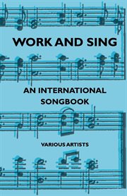 Work and sing : a history of occupational and labor union songs in the United States cover image