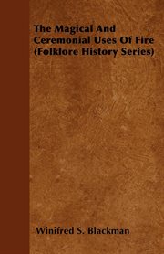 Magical And Ceremonial Uses Of Fire (Folklore History Series) cover image