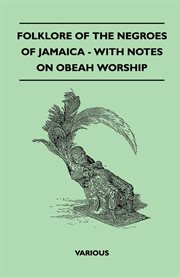 Folklore of the Negroes of Jamaica - With Notes on Obeah Worship cover image