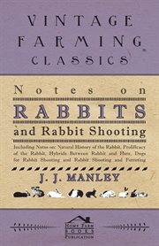 Notes on rabbits and rabbit shooting. Including Notes On: Natural History Of The Rabbit, Prolifi cover image