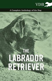 Labrador Retriever - A Complete Anthology of the Dog cover image