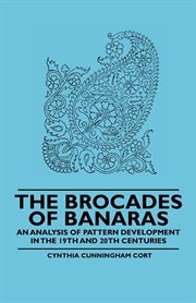 Brocades of Banaras - An Analysis of Pattern Development in the 19th and 20th Centuries cover image
