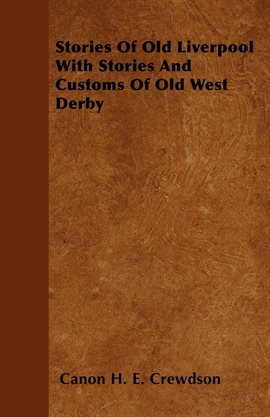 Cover image for Stories Of Old Liverpool With Stories And Customs Of Old West Derby