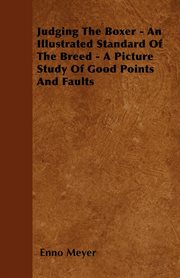 Judging The Boxer - An Illustrated Standard Of The Breed - A Picture Study Of Good Points And Faults cover image